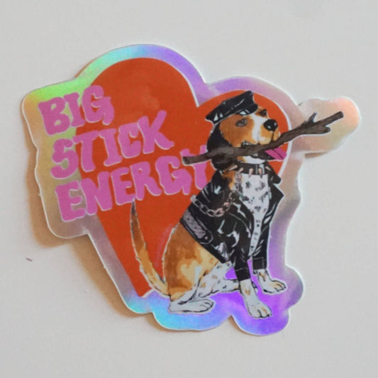 Big Stick Energy - Sticker