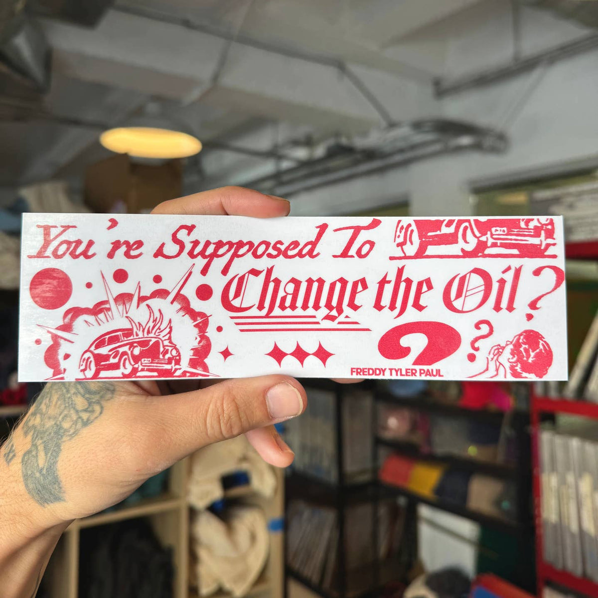 You're Supposed to Change the Oil? Bumper Sticker
