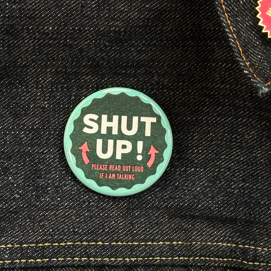 Shut Up! Read This Out Loud If I Am Talking Button