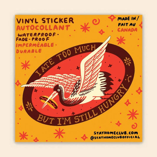Ate Too Much But I'm Still Hungry - Sticker