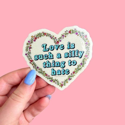 Love Is Such A Silly Thing To Hate Sticker