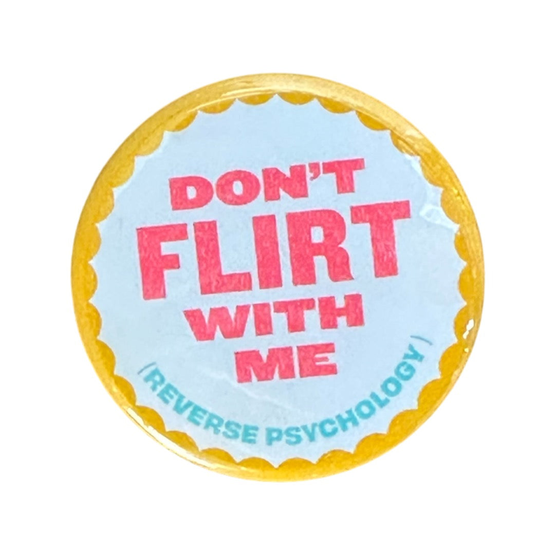 Don't Flirt With Me (Reverse Psychology) Button