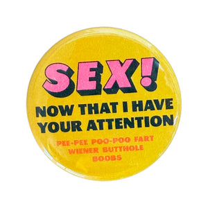 SEX! Now That I have Your Attention Button