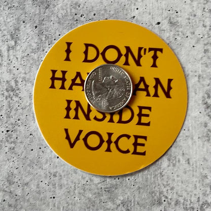 I Don't Have An Inside Voice Sticker