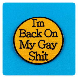 I'm Back On My Gay Shit Patch