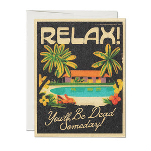 Relax You'll Be Dead - Encouragement Card