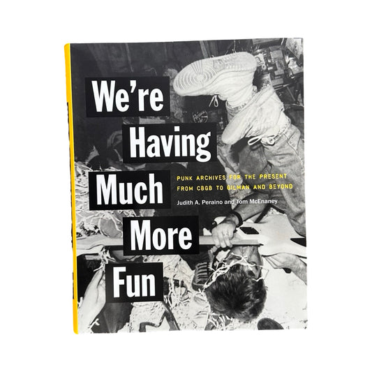 We're Having Much More Fun: Punk Archives for the Present from Cbgb to Gilman and Beyond