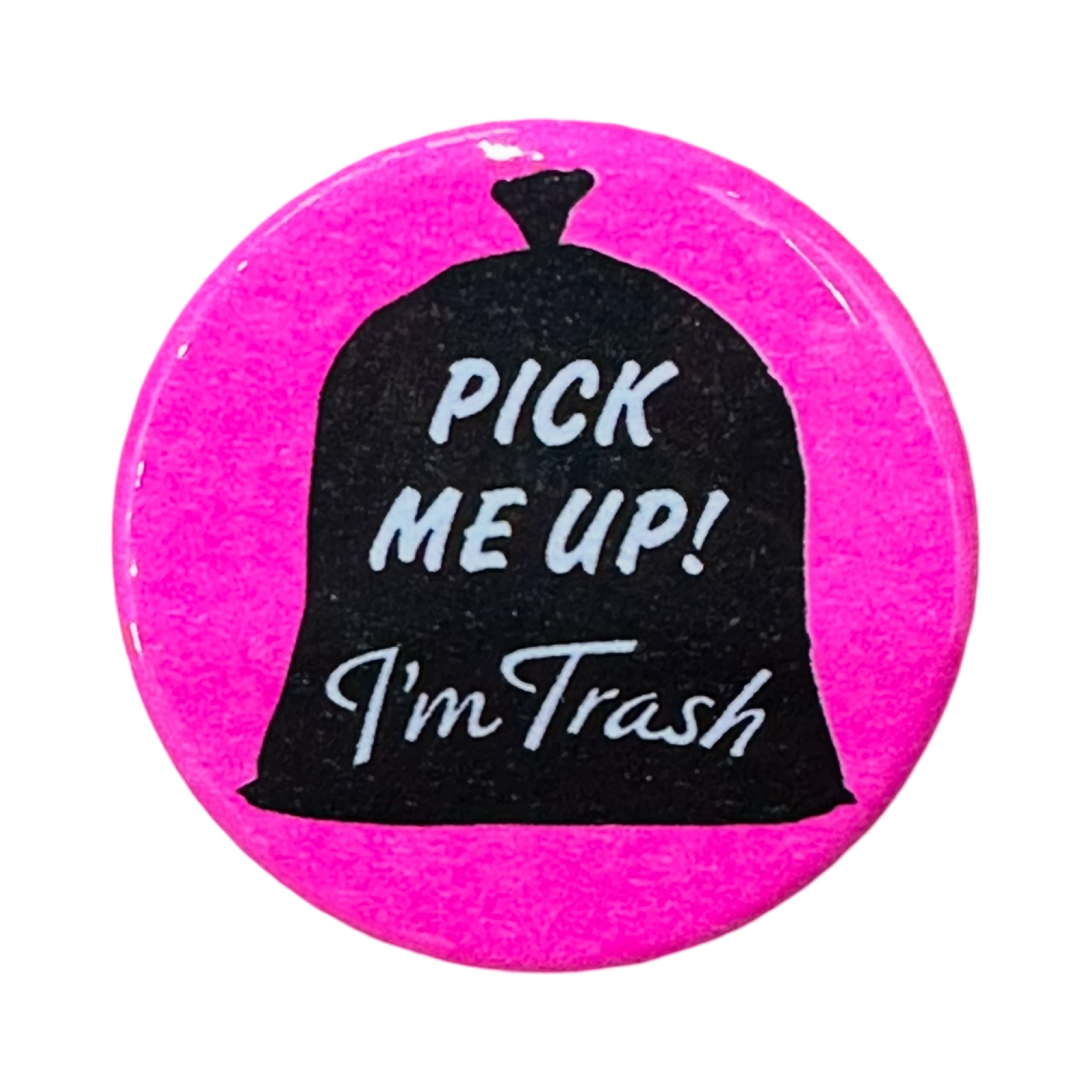 Pick Me Up I'm Trash Button – World Famous Original