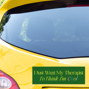 I Just Want My Therapist To Think I'm Cool Bumper Sticker