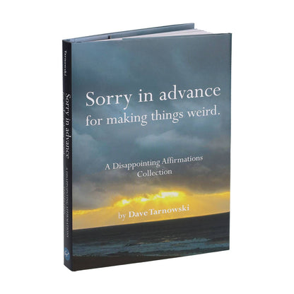 Sorry In Advance for Making Things Weird - A Disappointing Affirmations Book