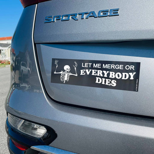 Let Me Merge Or Everybody Dies Bumper Sticker