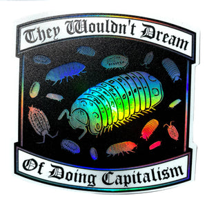 They Wouldn't Dream of Doing Capitalism Holographic Sticker