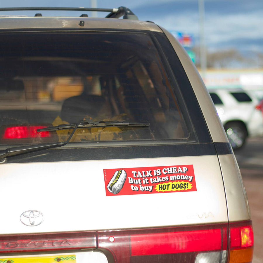 Talk Is Cheap But It Takes Money To Buy Hotdogs Bumper Sticker