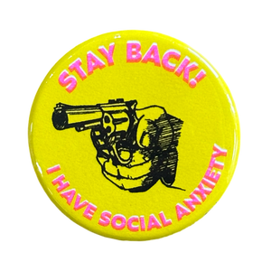 Stay Back! I Have Social Anxiety Button - 1.75"