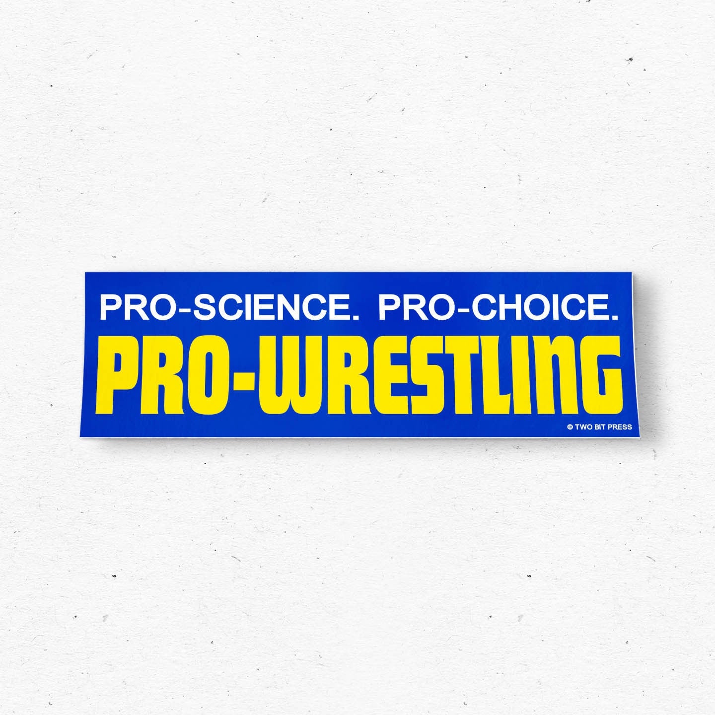 Pro-Science Pro-Choice Pro-Wrestling Bumper Sticker - World Famous Original
