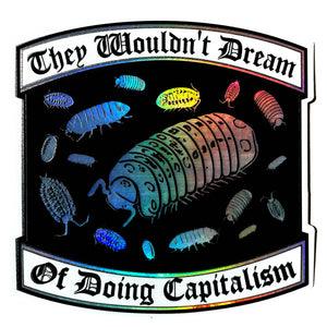 They Wouldn't Dream of Doing Capitalism Holographic Sticker