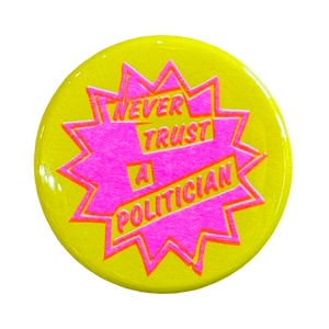 Never Trust A Politician Button