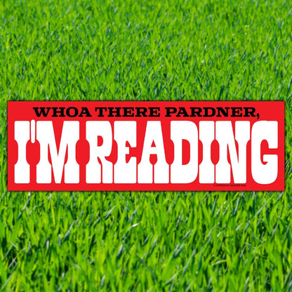 Whoa There Pardner, I'm Reading - Bumper Sticker