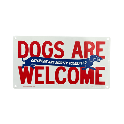 Dogs Are Welcome Children Are Mostly Tolerated Aluminum Sign