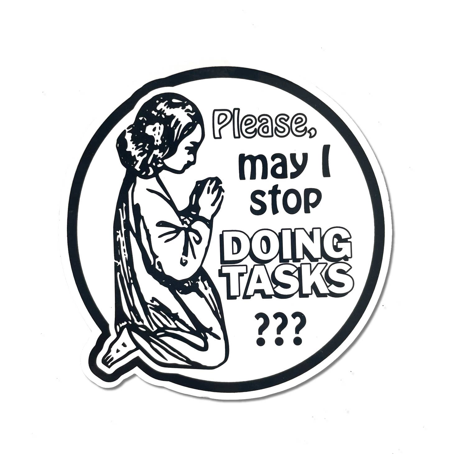 Please May I Stop Doing Tasks? Sticker - World Famous Original