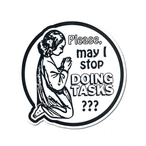 Please May I Stop Doing Tasks? Sticker