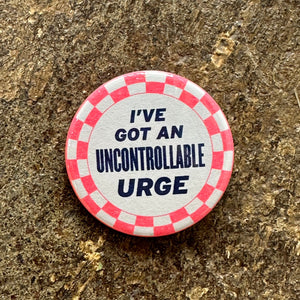 I've Got An Uncontrollable Urge Button