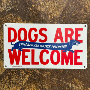 Dogs Are Welcome Children Are Mostly Tolerated Aluminum Sign