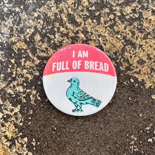 I Am Full Of Bread Button