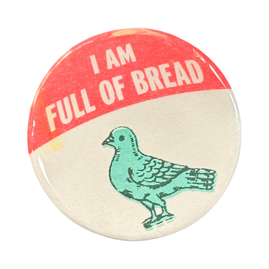 I Am Full Of Bread Button