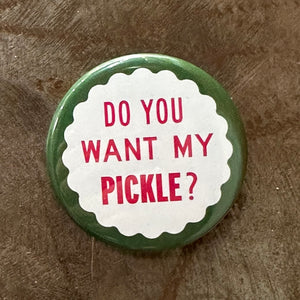 Do You Want My Pickle? Button