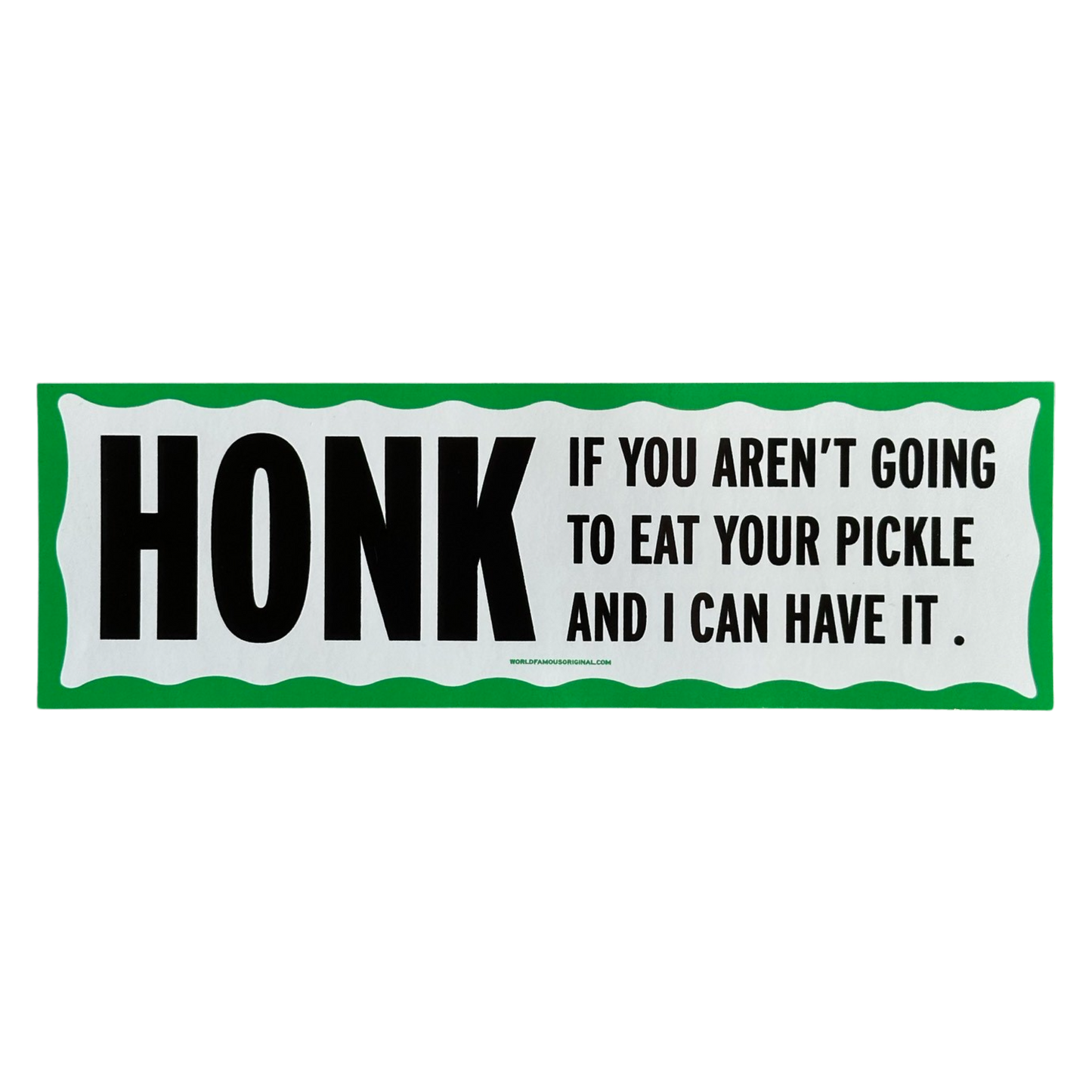 Honk If You Aren't Going to Eat Your Pickle Bumper Sticker
