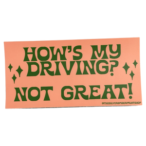 How's My Driving? Not Great! Bumper Sticker