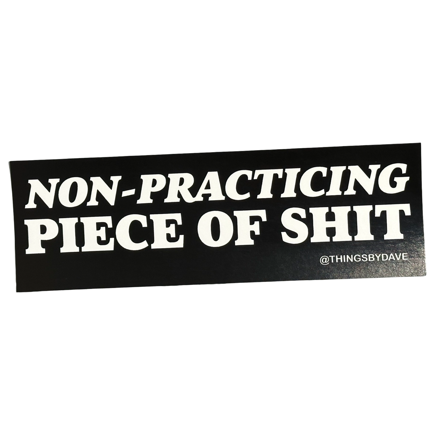 Non Practicing Piece of Shit Bumper Sticker