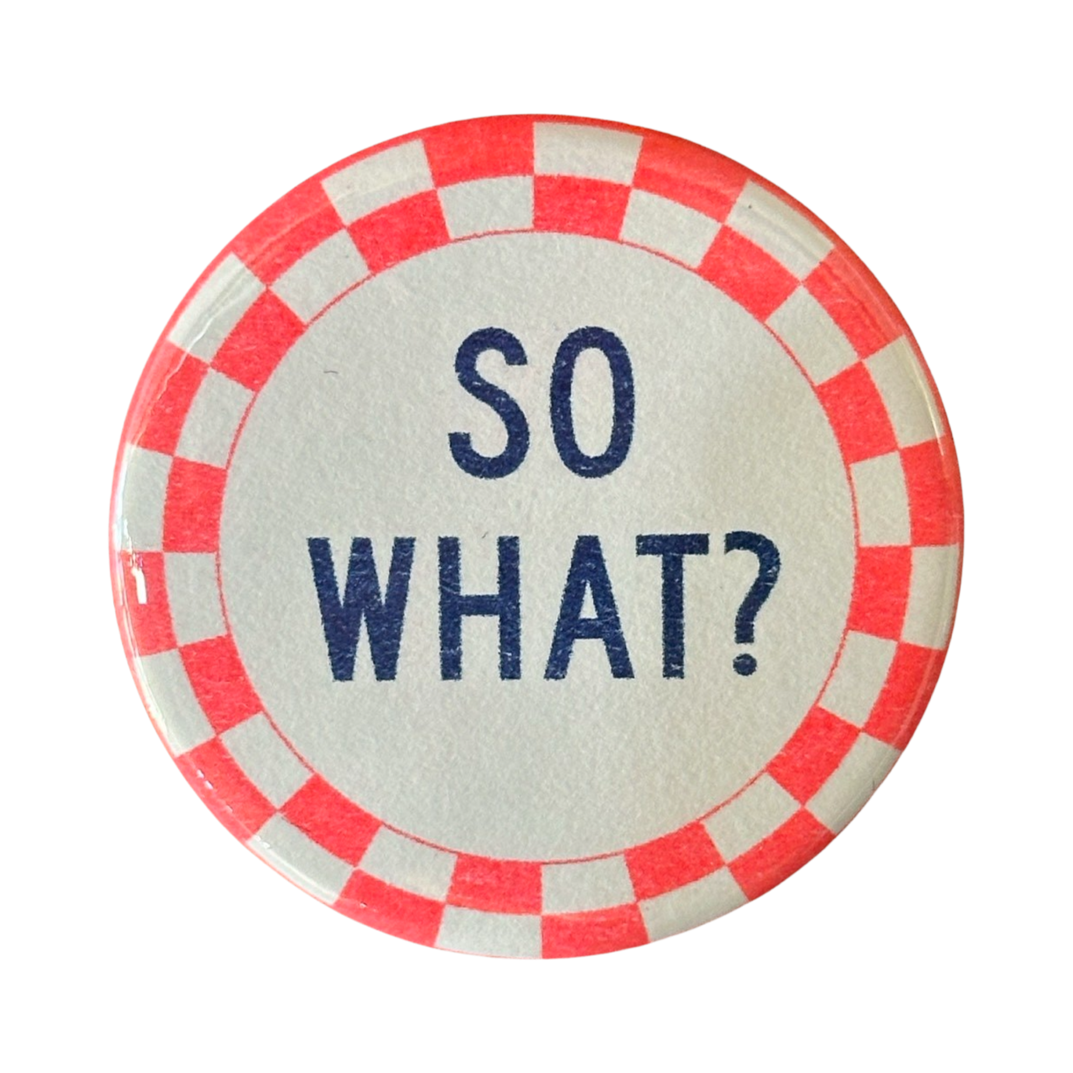 So What? Button – World Famous Original