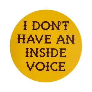 I Don't Have An Inside Voice Sticker
