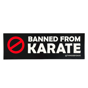 Banned From Karate Bumper Sticker