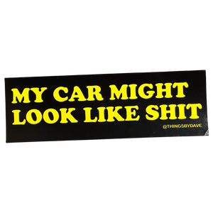 My Car Might Look Like Shit Sticker