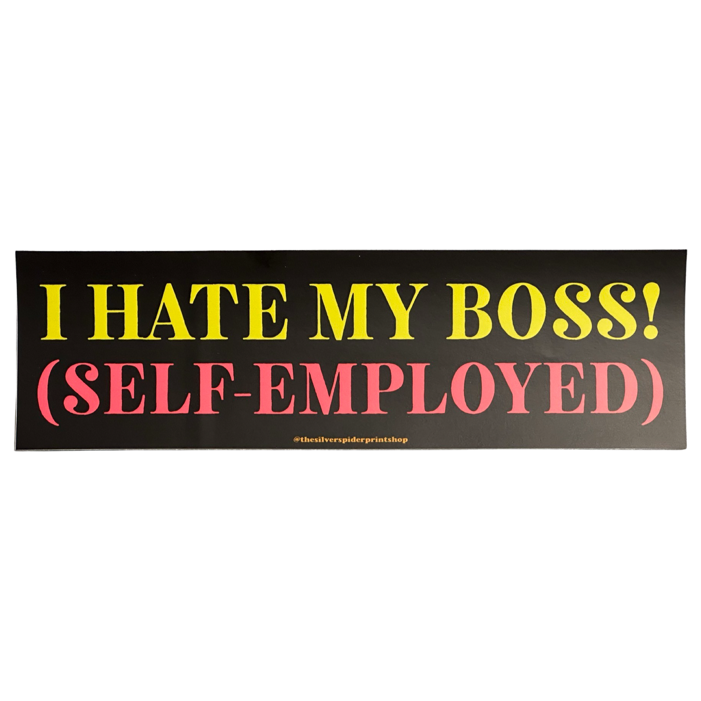 I Hate My Boss (Self-Employed) Bumper Sticker