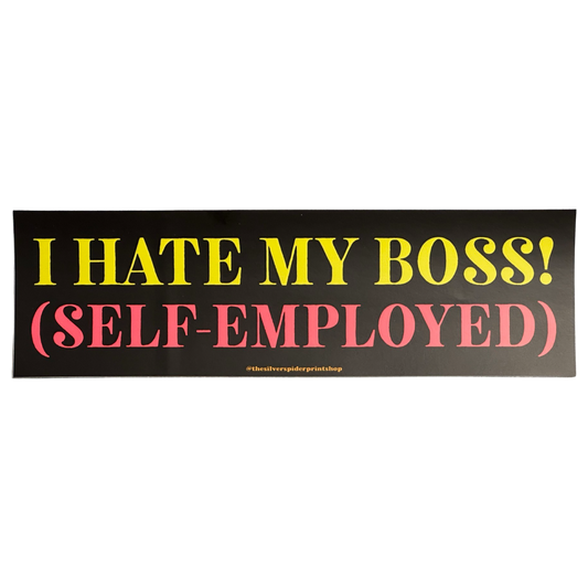 I Hate My Boss (Self-Employed) Bumper Sticker
