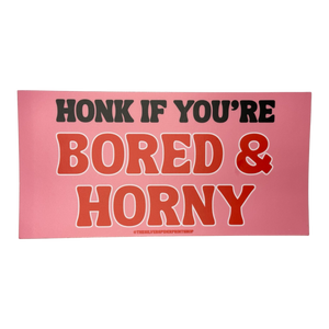 Honk If You're Bored & Horny Bumper Sticker