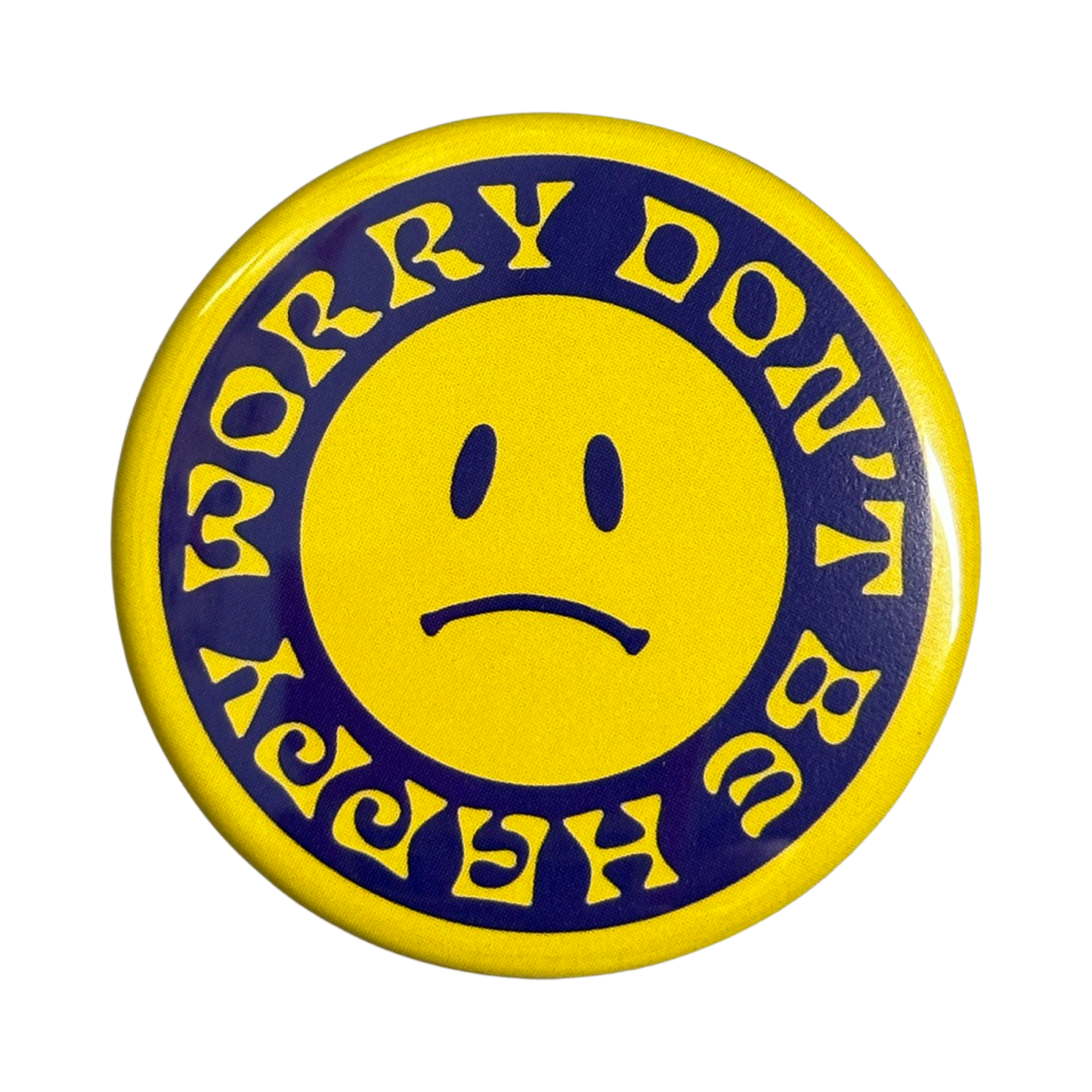 Worry Don't Be Happy Button - 1.75"