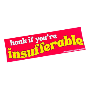 Honk If You're Insufferable Bumper Sticker