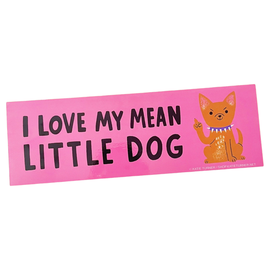 I Love My Mean Little Dog Bumper Sticker