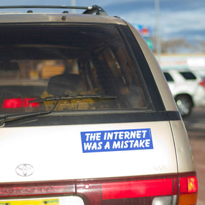 The Internet Was A Mistake Sticker
