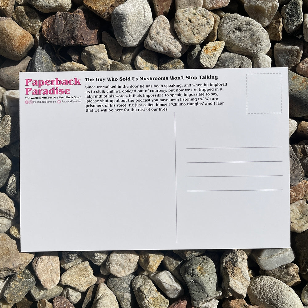 The Guy Who Sold Us Mushrooms Won't Stop Talking Postcard