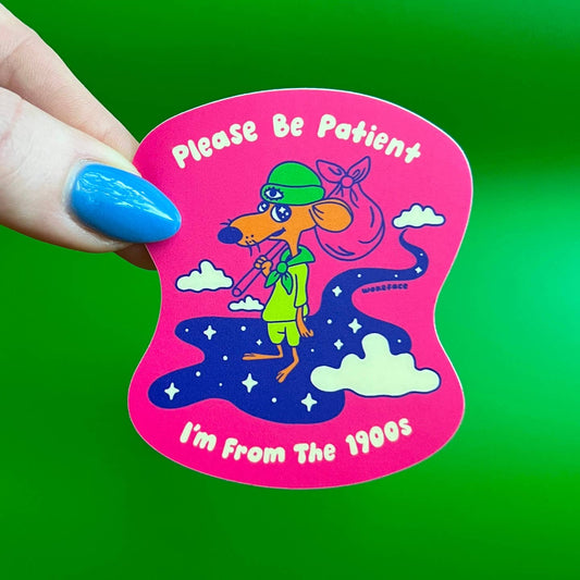 Please Be Patient I'm from the 1900's sticker