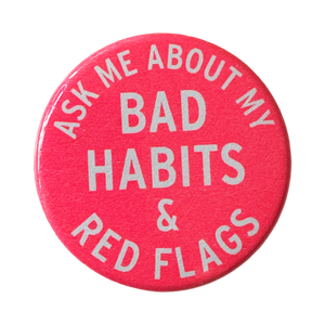 Ask Me About My Bad Habits & Red Flags Button