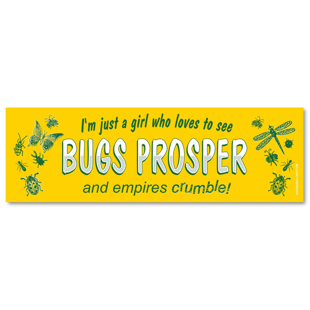 "Just A Girl Who Wants To See Bugs Prosper" - Bumper Sticker