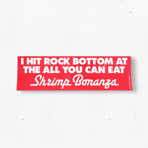 I Hit Rock Bottom at the Shrimp Bonanza Bumper Sticker