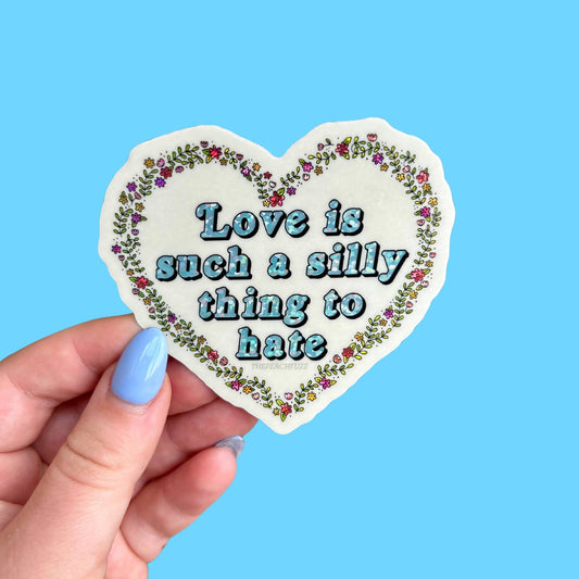 Love Is Such A Silly Thing To Hate Sticker